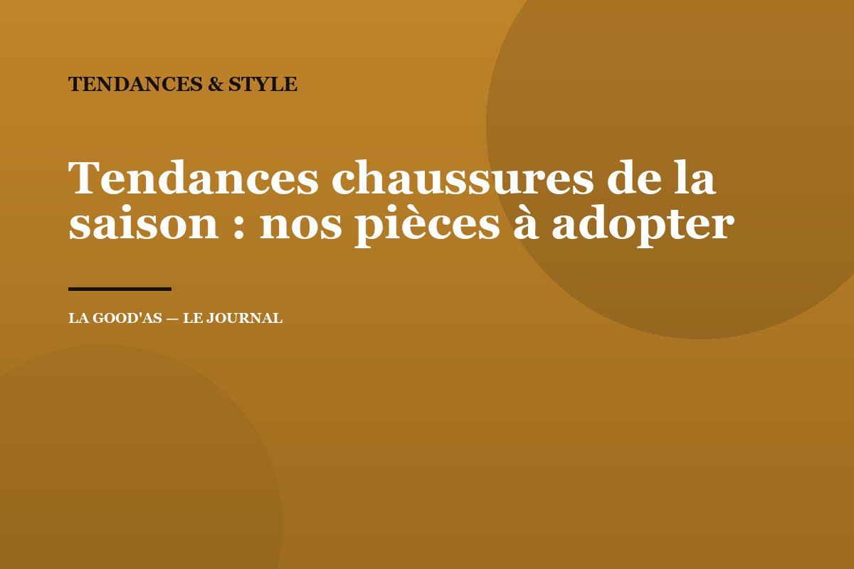 Tendances chaussures de la saison : nos pièces à adopter