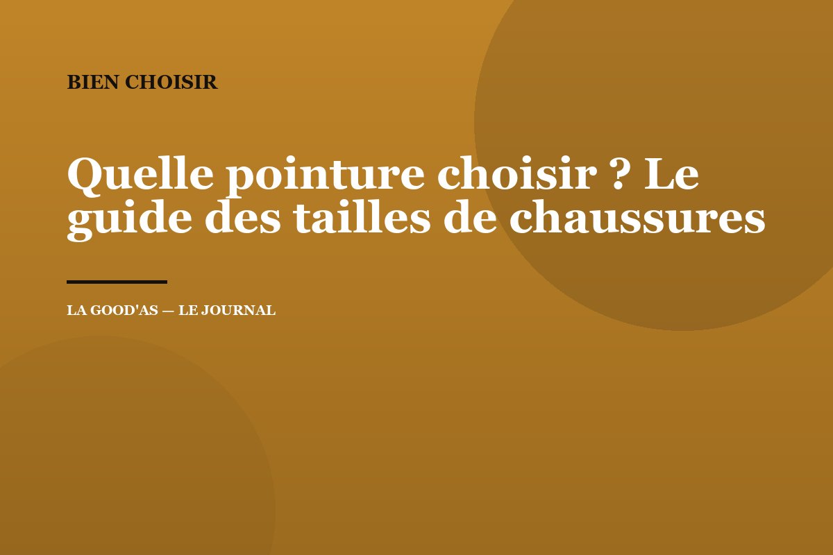 Quelle pointure choisir ? Le guide des tailles de chaussures